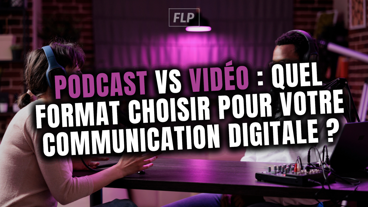 Podcast vs Vidéo : Quel format choisir pour votre communication digitale ?