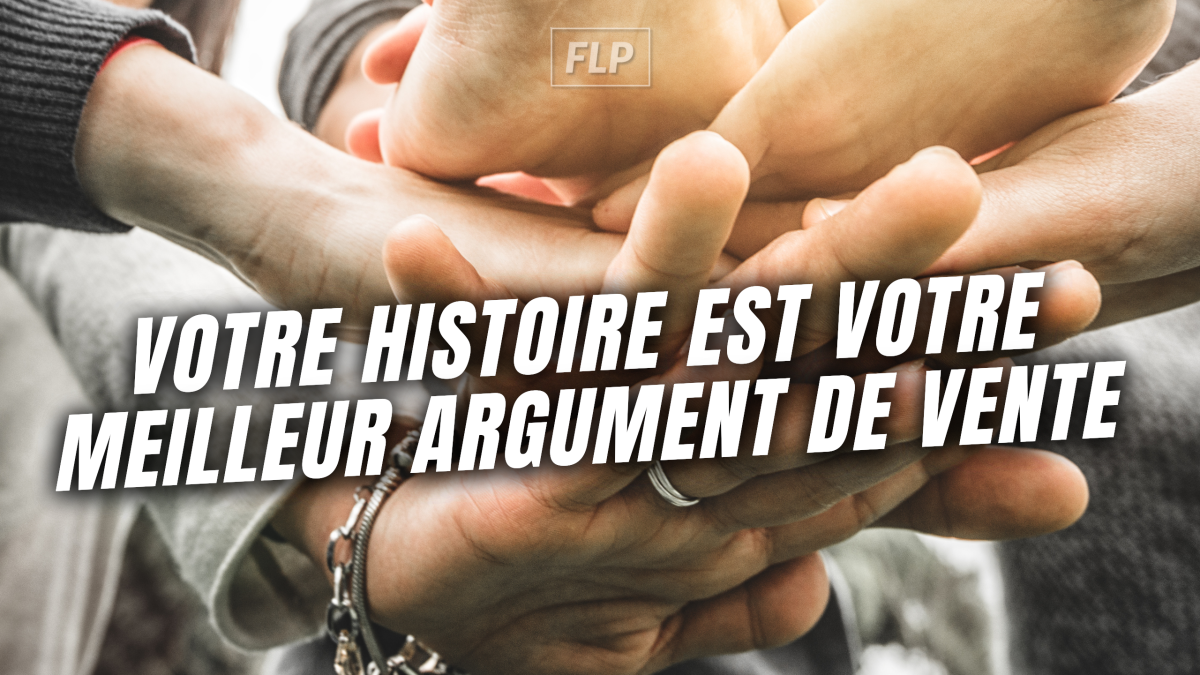 Votre histoire est votre meilleur argument de vente : pourquoi et comment la raconter ?