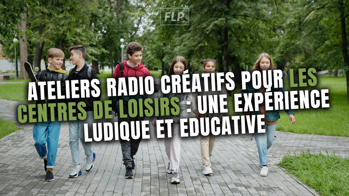 Ateliers Radio Créatifs pour les Centres de Loisirs : Une Expérience Ludique et Educative