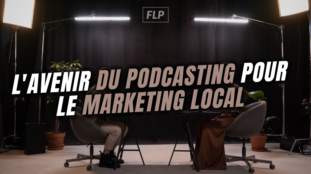 L'Avenir du Podcast pour le Marketing Local : Pourquoi C'est la Stratégie à Adopter en 2025