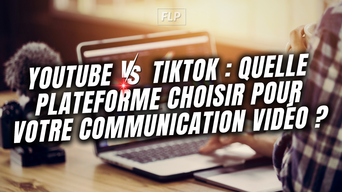 YouTube vs TikTok : Quelle plateforme choisir pour votre communication ?