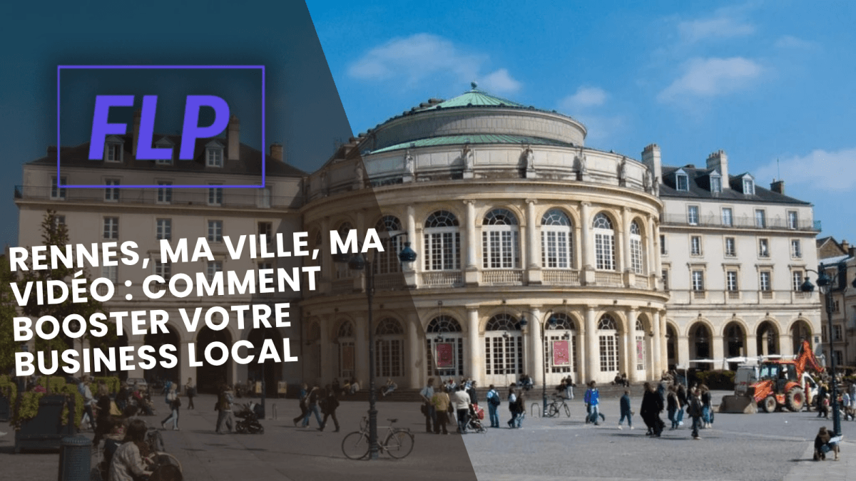 Rennes, Ma Ville, Ma Vidéo : Comment Booster Votre Business Local